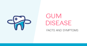 Gum disease: Facts and symptoms
